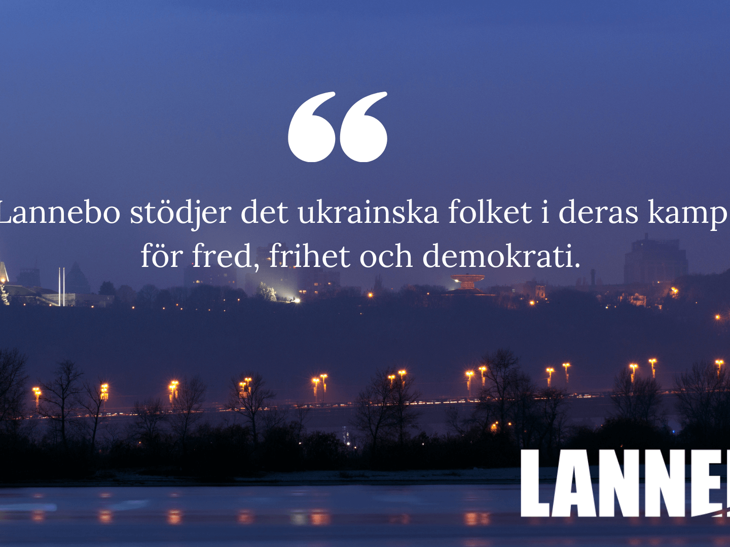 Lannebo stödjer det ukrainska folket i deras kamp för fred, frihet och demokrati. (1)